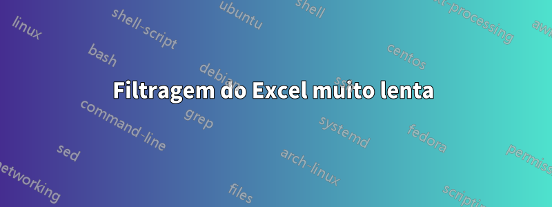 Filtragem do Excel muito lenta