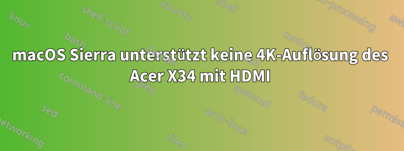 macOS Sierra unterstützt keine 4K-Auflösung des Acer X34 mit HDMI