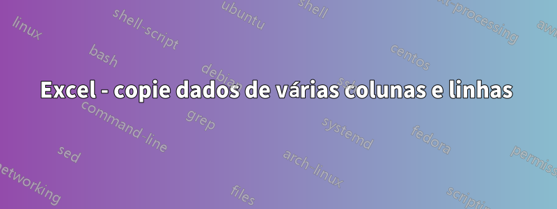 Excel - copie dados de várias colunas e linhas