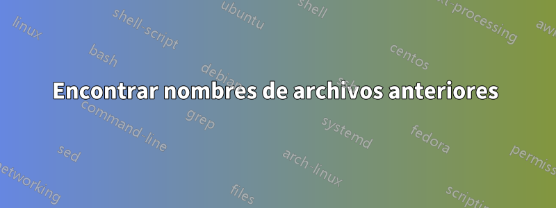 Encontrar nombres de archivos anteriores