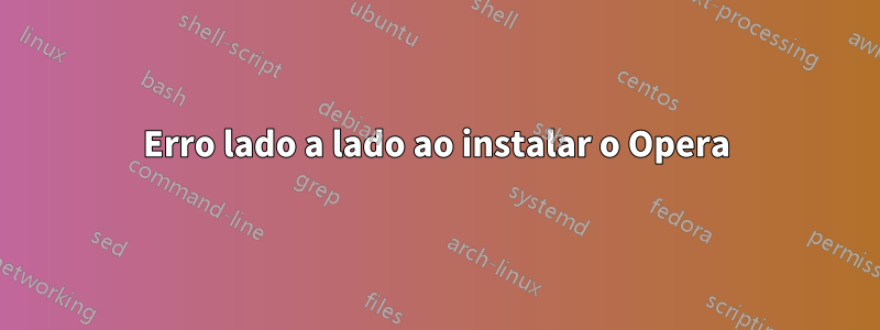 Erro lado a lado ao instalar o Opera