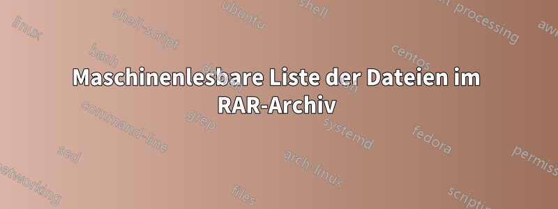 Maschinenlesbare Liste der Dateien im RAR-Archiv