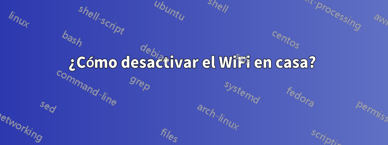 ¿Cómo desactivar el WiFi en casa?