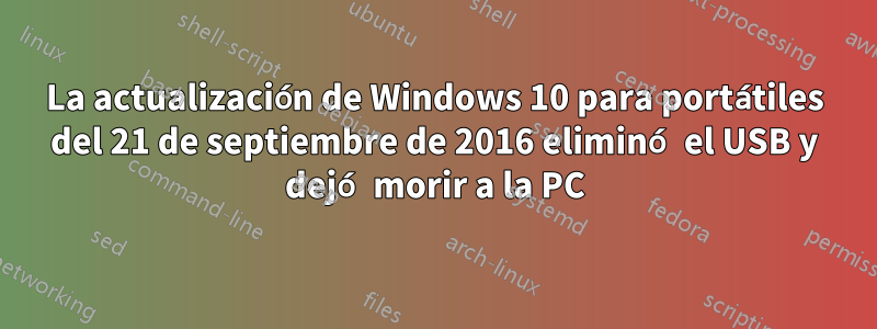 La actualización de Windows 10 para portátiles del 21 de septiembre de 2016 eliminó el USB y dejó morir a la PC