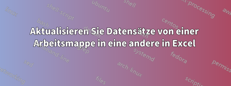 Aktualisieren Sie Datensätze von einer Arbeitsmappe in eine andere in Excel