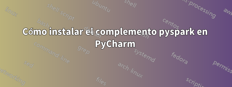 Cómo instalar el complemento pyspark en PyCharm