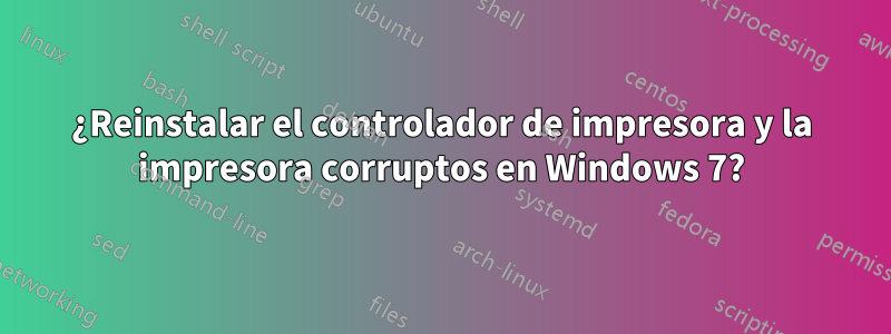 ¿Reinstalar el controlador de impresora y la impresora corruptos en Windows 7?