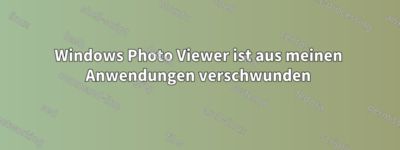 Windows Photo Viewer ist aus meinen Anwendungen verschwunden