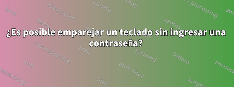 ¿Es posible emparejar un teclado sin ingresar una contraseña?