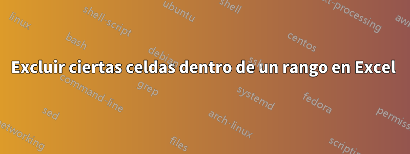 Excluir ciertas celdas dentro de un rango en Excel