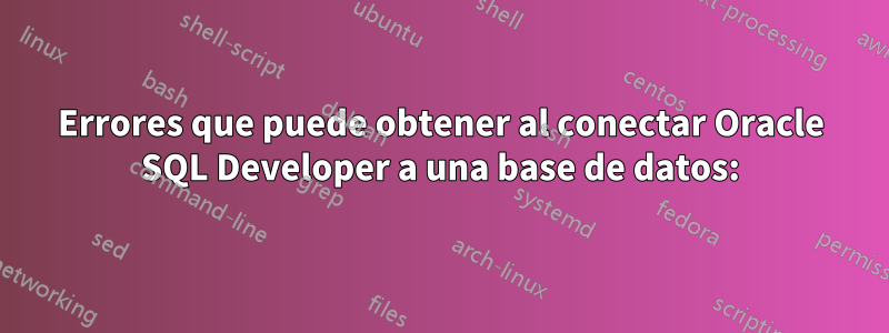 Errores que puede obtener al conectar Oracle SQL Developer a una base de datos: