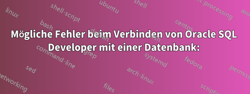 Mögliche Fehler beim Verbinden von Oracle SQL Developer mit einer Datenbank: