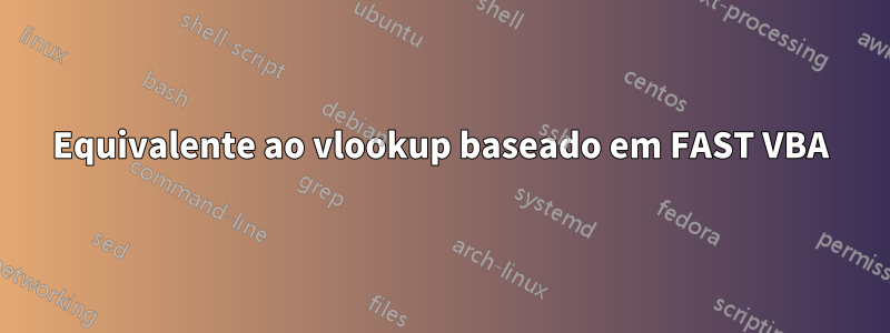 Equivalente ao vlookup baseado em FAST VBA