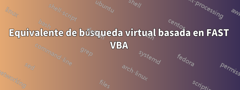 Equivalente de búsqueda virtual basada en FAST VBA