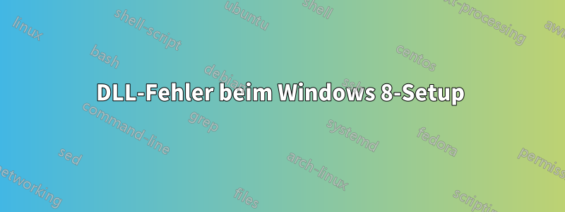 DLL-Fehler beim Windows 8-Setup