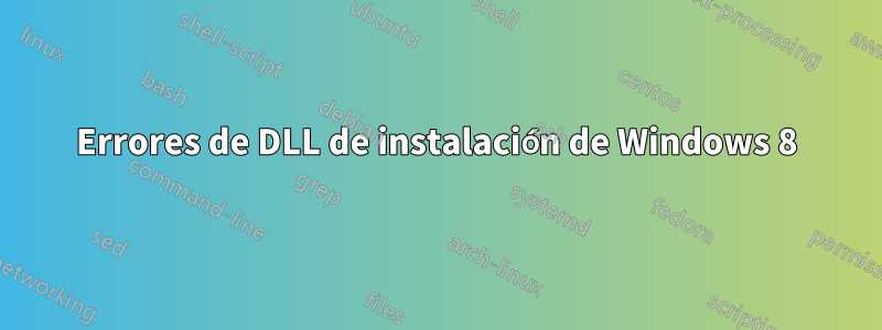 Errores de DLL de instalación de Windows 8