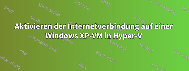 Aktivieren der Internetverbindung auf einer Windows XP-VM in Hyper-V