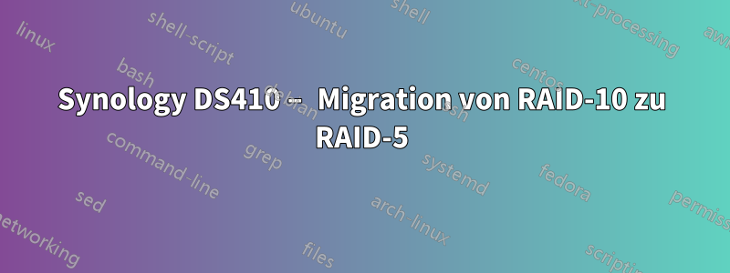 Synology DS410 – Migration von RAID-10 zu RAID-5