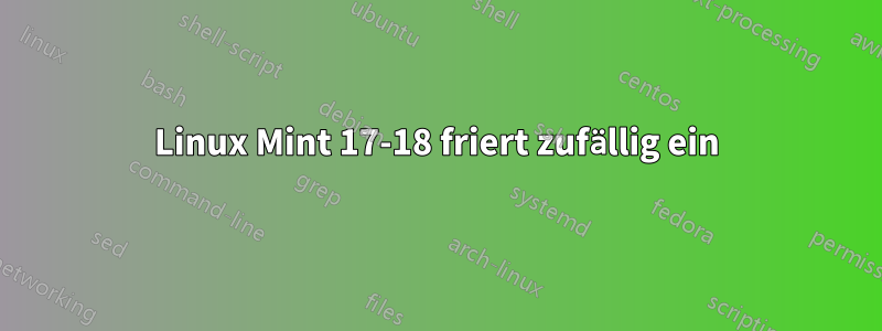 Linux Mint 17-18 friert zufällig ein