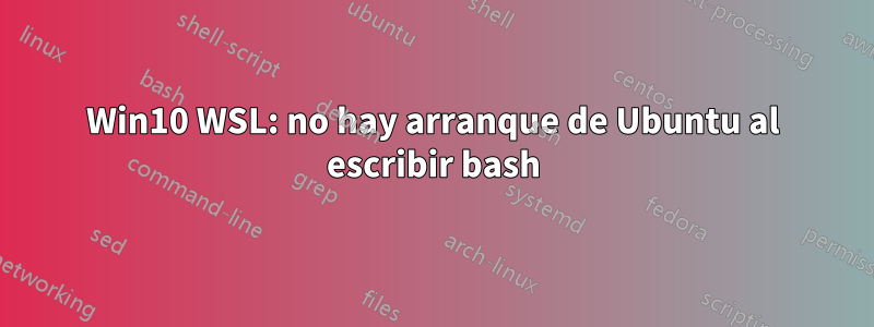 Win10 WSL: no hay arranque de Ubuntu al escribir bash