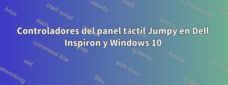 Controladores del panel táctil Jumpy en Dell Inspiron y Windows 10