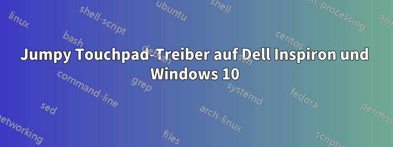 Jumpy Touchpad-Treiber auf Dell Inspiron und Windows 10