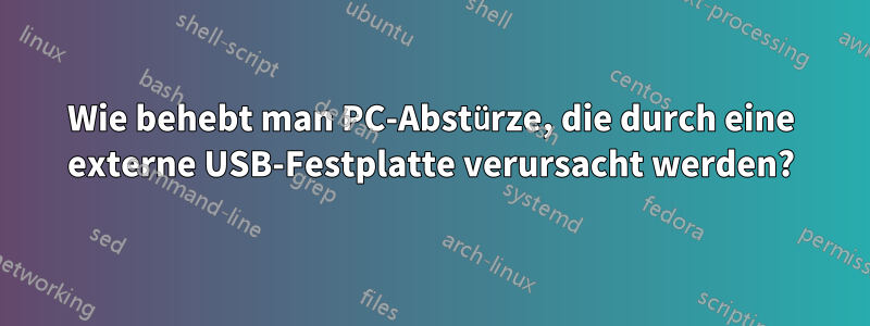 Wie behebt man PC-Abstürze, die durch eine externe USB-Festplatte verursacht werden?