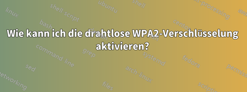 Wie kann ich die drahtlose WPA2-Verschlüsselung aktivieren?