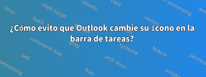 ¿Cómo evito que Outlook cambie su ícono en la barra de tareas?