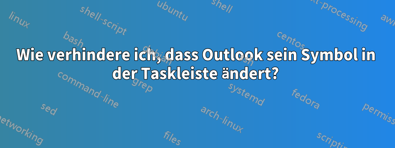 Wie verhindere ich, dass Outlook sein Symbol in der Taskleiste ändert?