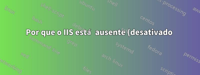 Por que o IIS está ausente (desativado) após o Windows Update..?