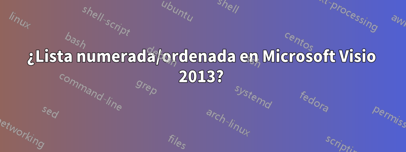 ¿Lista numerada/ordenada en Microsoft Visio 2013?