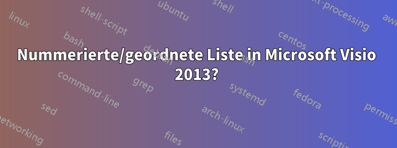 Nummerierte/geordnete Liste in Microsoft Visio 2013?