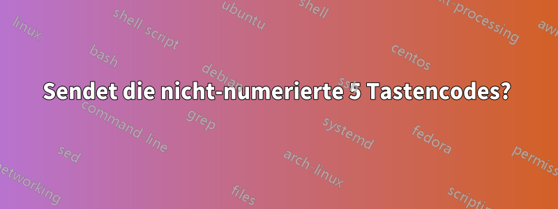 Sendet die nicht-numerierte 5 Tastencodes?