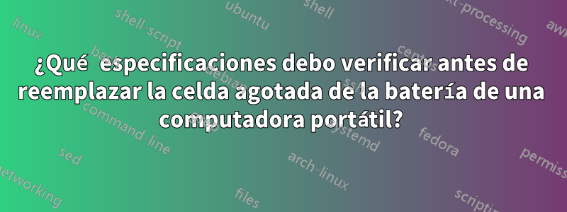 ¿Qué especificaciones debo verificar antes de reemplazar la celda agotada de la batería de una computadora portátil?