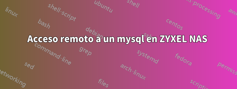 Acceso remoto a un mysql en ZYXEL NAS