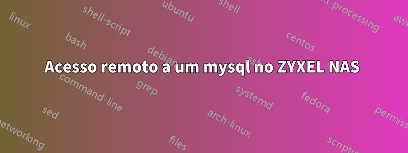 Acesso remoto a um mysql no ZYXEL NAS