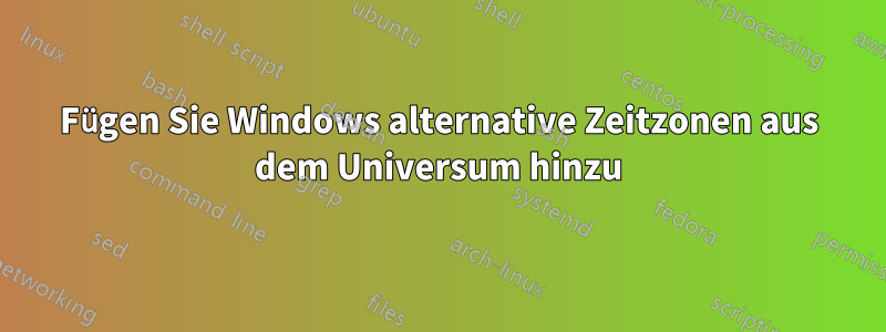 Fügen Sie Windows alternative Zeitzonen aus dem Universum hinzu