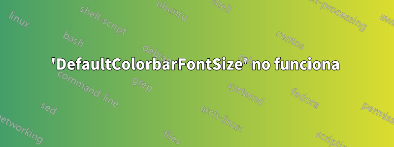 'DefaultColorbarFontSize' no funciona