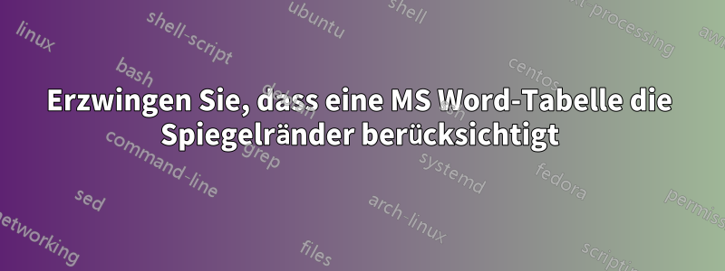 Erzwingen Sie, dass eine MS Word-Tabelle die Spiegelränder berücksichtigt