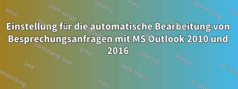 Einstellung für die automatische Bearbeitung von Besprechungsanfragen mit MS Outlook 2010 und 2016