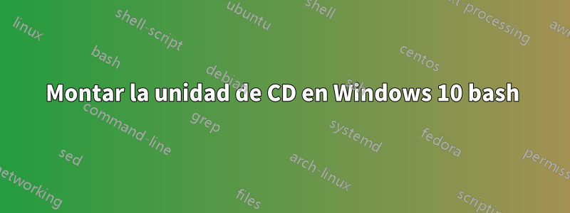 Montar la unidad de CD en Windows 10 bash