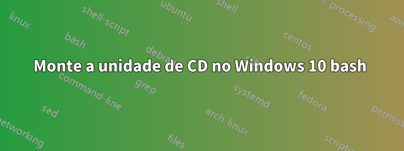 Monte a unidade de CD no Windows 10 bash