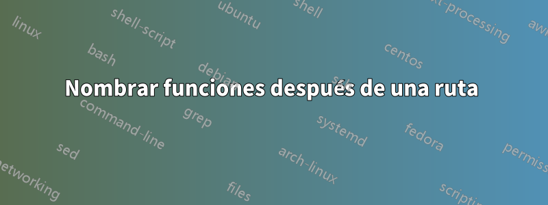 Nombrar funciones después de una ruta