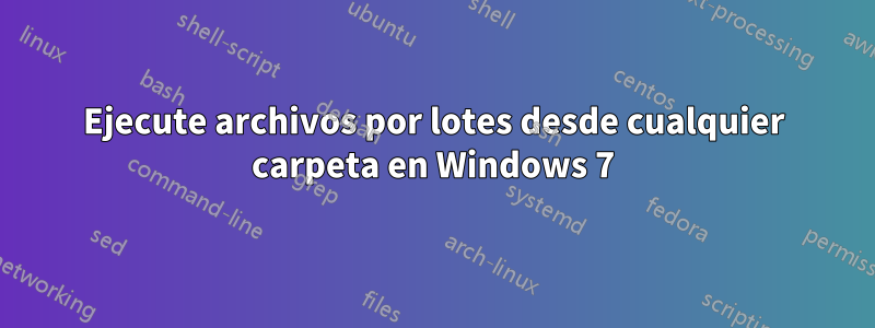 Ejecute archivos por lotes desde cualquier carpeta en Windows 7