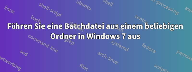 Führen Sie eine Batchdatei aus einem beliebigen Ordner in Windows 7 aus