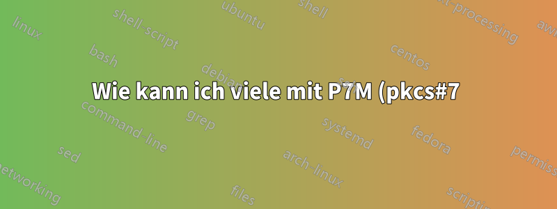 Wie kann ich viele mit P7M (pkcs#7) signierte Dateien extrahieren?