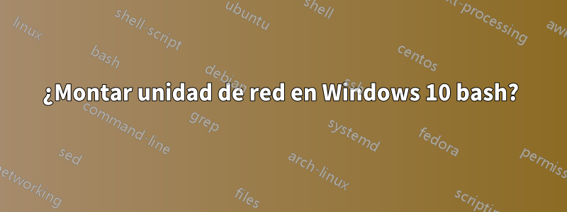 ¿Montar unidad de red en Windows 10 bash?