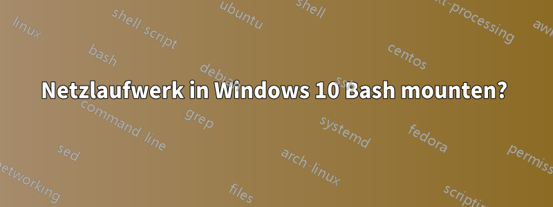 Netzlaufwerk in Windows 10 Bash mounten?