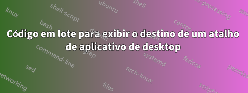 Código em lote para exibir o destino de um atalho de aplicativo de desktop